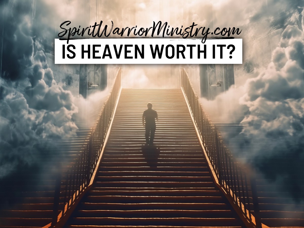 Is Heaven Worth&nbsp;It?